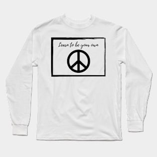 Learn to be your own peace Long Sleeve T-Shirt